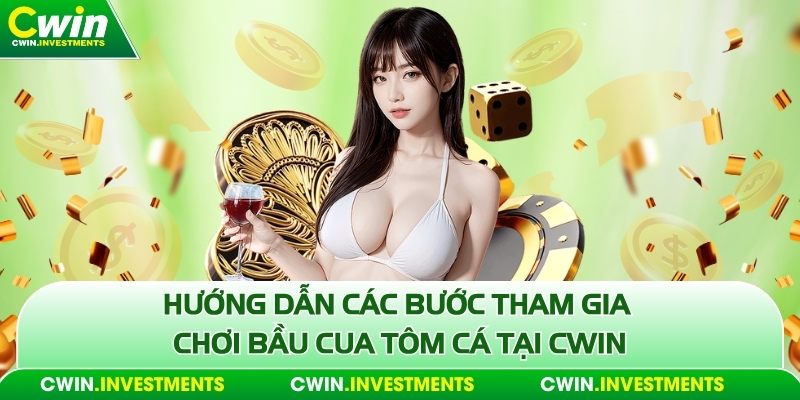 Hướng dẫn các bước tham gia chơi bầu cua tôm cá tại Cwin