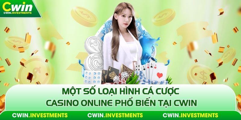 Một số loại hình cá cược Casino Online phổ biến tại Cwin