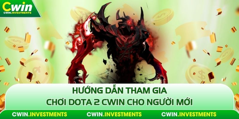 Hướng dẫn tham gia chơi Dota 2 Cwin cho người mới 