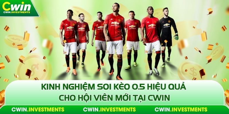 Kinh nghiệm soi kèo 0.5 hiệu quả cho hội viên mới tại Cwin