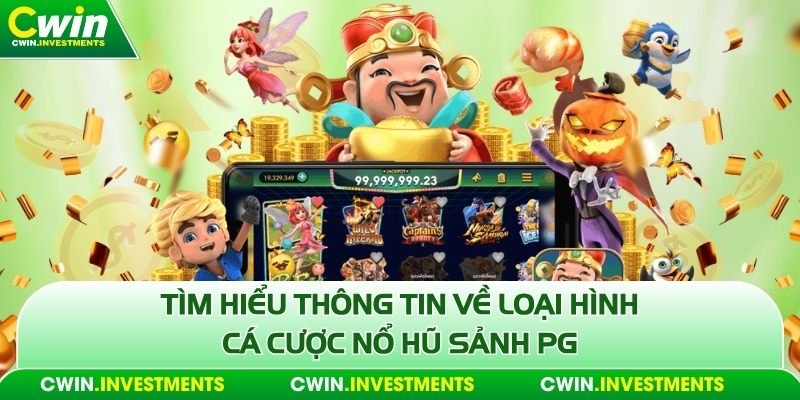 Tìm hiểu thông tin về loại hình cá cược nổ hũ sảnh pg
