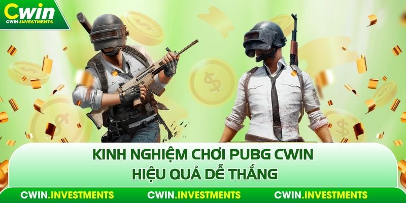 Kinh nghiệm chơi Pubg Cwin hiệu quả dễ thắng